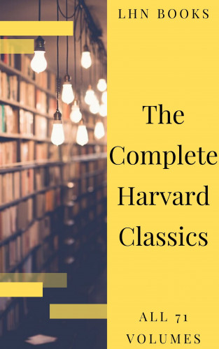 Charles W. Eliot, LHN Books: The Complete Harvard Classics 2020 Edition - ALL 71 Volumes