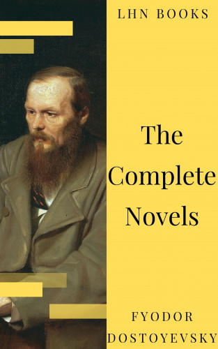 Fyodor Dostoevsky, LHN Books: Fyodor Dostoyevsky: The Complete Novels