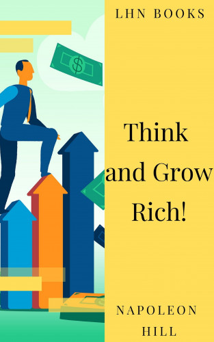 Napoleon Hill, LHN Books: Think and Grow Rich!