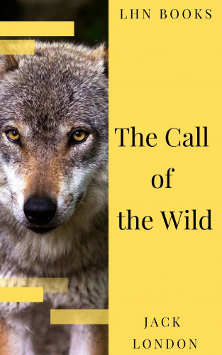 Jack London, LHN Books: The Call of the Wild: The Original Classic Novel
