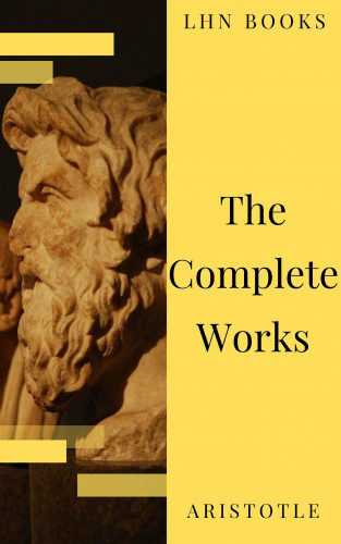 Aristotle, LHN Books: Aristotle: The Complete Works