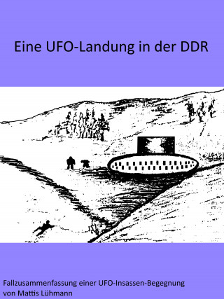 Mattis Lühmann: Eine UFO-Landung in der DDR