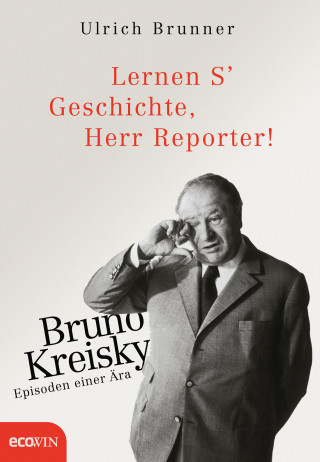 Ulrich Brunner: Lernen S' Geschichte, Herr Reporter!