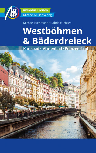 Michael Bussmann, Gabriele Tröger: Westböhmen & Bäderdreieck Reiseführer Michael Müller Verlag