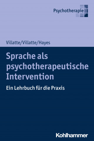 Matthieu Villatte, Jennifer L. Villatte, Steven C. Hayes: Sprache als psychotherapeutische Intervention