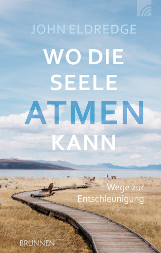 John Eldredge: Wo die Seele atmen kann