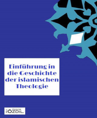 Ali Özgür Özdil: Einführung in die Geschichte der islamischen Theologie