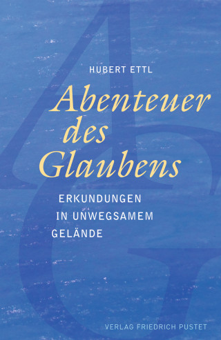Hubert Ettl: Abenteuer des Glaubens
