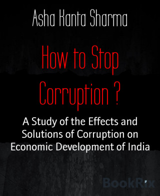 Asha Kanta Sharma: How to Stop Corruption ?