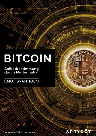Knut Svanholm: Bitcoin: Selbstbestimmung durch Mathematik