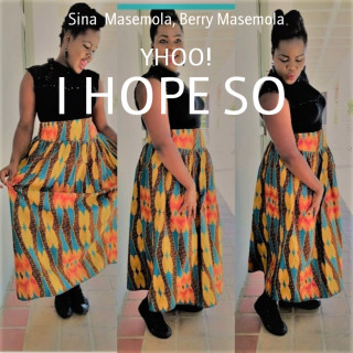 Sina Masemola, Berry Masemola: I HOPE SO