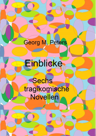 Georg M. Peters: Einblicke