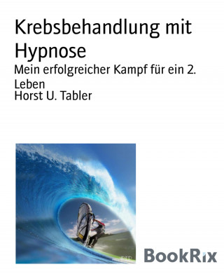 Horst U. Tabler: Krebsbehandlung mit Hypnose