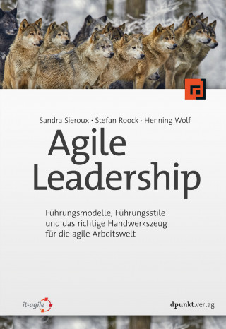 Sandra Sieroux, Stefan Roock, Henning Wolf: Agile Leadership