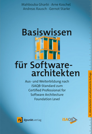 Mahbouba Gharbi, Arne Koschel, Andreas Rausch, Gernot Starke: Basiswissen für Softwarearchitekten