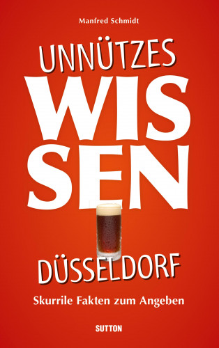 Manfred Schmidt: Unnützes Wissen Düsseldorf.