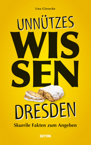 Una Giesecke: Unnützes Wissen Dresden.