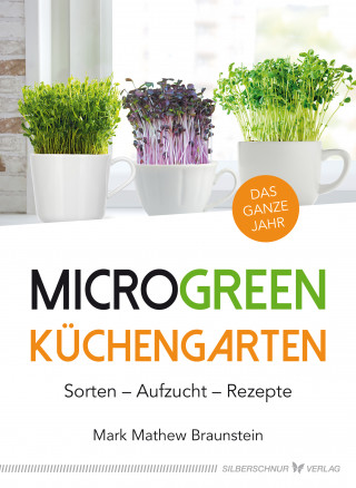 Mark Mathew Braunstein: MicroGreen Küchengarten