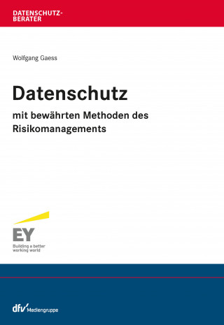 Wolfgang Gaess: Datenschutz mit bewährten Methoden des Risikomanagements