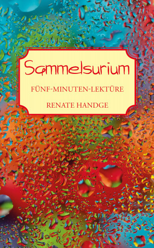 Renate Handge: Sammelsurium - Fünf-Minuten-Lektüre