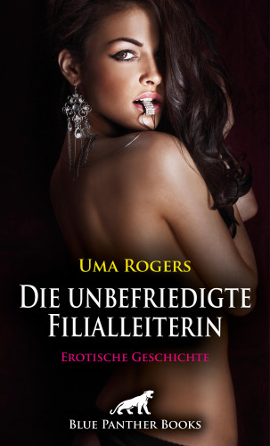 Uma Rogers: Die unbefriedigte Filialleiterin | Erotische Geschichte