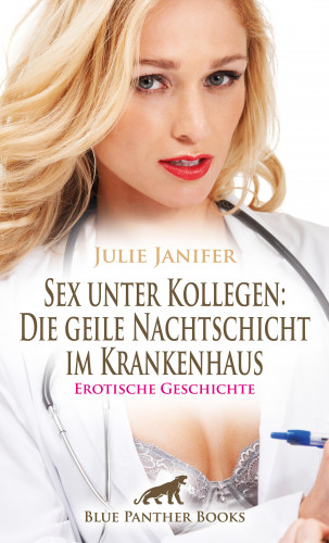 Julie Janifer: Sex unter Kollegen: Die geile Nachtschicht im Krankenhaus | Erotische Geschichte
