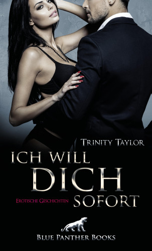 Trinity Taylor: Ich will dich sofort | Erotische Geschichten