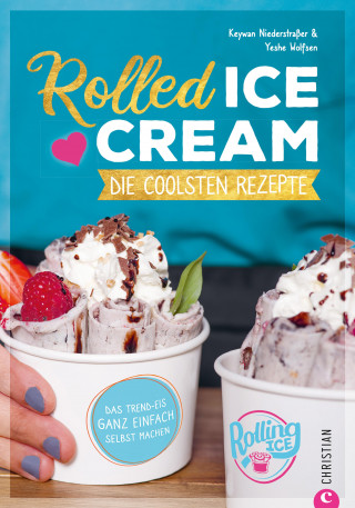 Keywan Niederstraßer, Yeshe Wolfsen: Rolled Ice Cream - Die coolsten Rezepte.