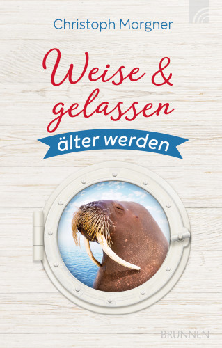 Christoph Morgner: Weise & gelassen älter werden