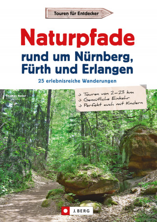 Thomas Neser: Wanderführer: Naturpfade rund um Nürnberg, Fürth und Erlangen. 25 erlebnisreiche Wanderungen.