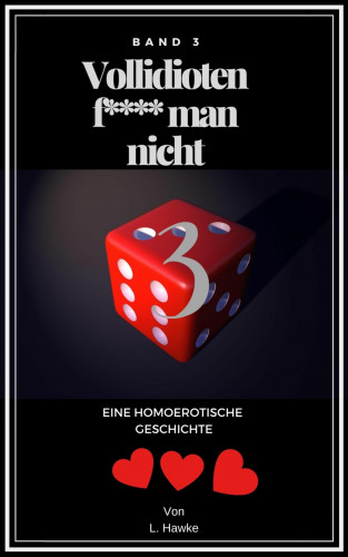 L. Hawke: Vollidioten f***t man nicht Band 3