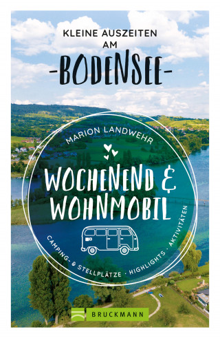 Marion Landwehr: Wochenend und Wohnmobil. Kleine Auszeiten am Bodensee.