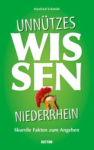 Manfred Schmidt: Unnützes Wissen Niederrhein.