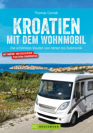 Thomas Cernak: Kroatien mit dem Wohnmobil: Wohnmobil-Reiseführer. Routen von Istrien bis Dubrovnik