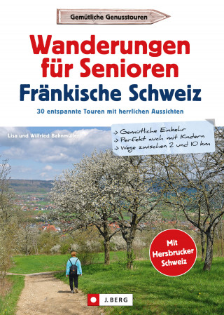 Wilfried Bahnmüller, Lisa Bahnmüller: Wanderführer Senioren: Wanderungen für Senioren Fränkische Schweiz. 30 entspannte Touren.