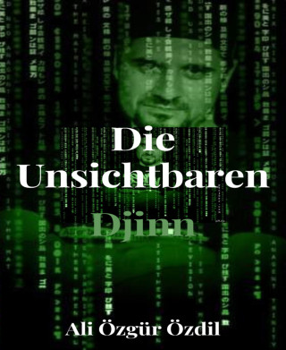 Ali Özgür Özdil: Die Unsichtbaren - Djinn