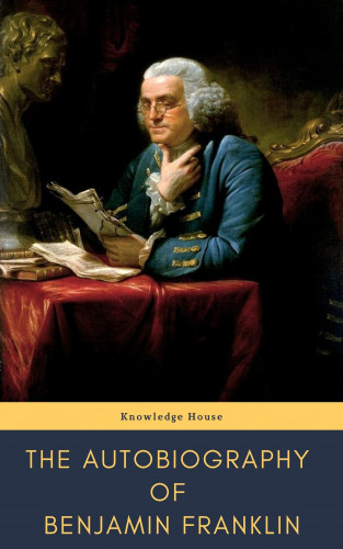Benjamin Franklin, knowledge house: The Autobiography of Benjamin Franklin