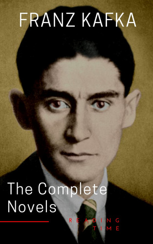 Franz Kafka, Reading Time: Franz Kafka: The Complete Novels