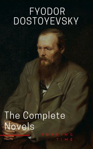 Fyodor Dostoevsky, Reading Time: Fyodor Dostoyevsky: The Complete Novels