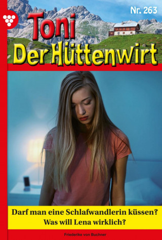 Friederike von Buchner: Toni der Hüttenwirt 263 – Heimatroman