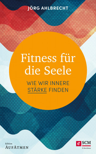 Jörg Ahlbrecht: Fitness für die Seele
