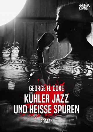 George H. Coxe: KÜHLER JAZZ UND HEISSE SPUREN