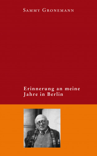 Sammy Gronemann: Erinnerung an meine Jahre in Berlin
