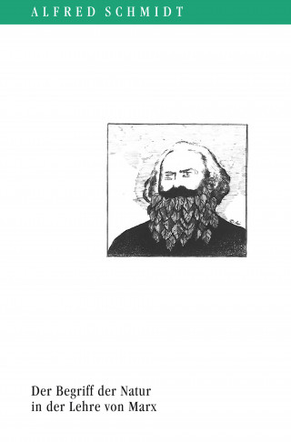 Alfred Schmidt: Der Begriff der Natur in der Lehre von Marx