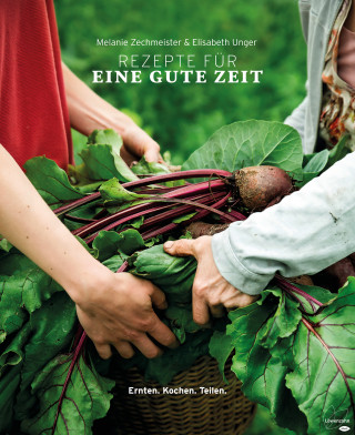 Melanie Zechmeister, Elisabeth Unger: Rezepte für eine gute Zeit