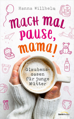 Hanna Willhelm: Mach mal Pause, Mama!