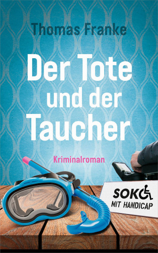 Thomas Franke: Soko mit Handicap: Der Tote und der Taucher