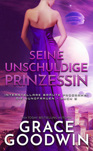 Grace Goodwin: Seine unschuldige Prinzessin