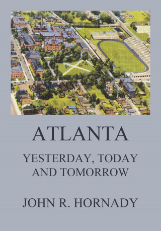 John R. Hornady: Atlanta - Yesterday, Today And Tomorrow