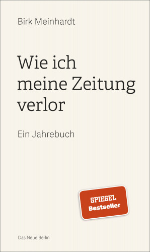 Birk Meinhardt: Wie ich meine Zeitung verlor